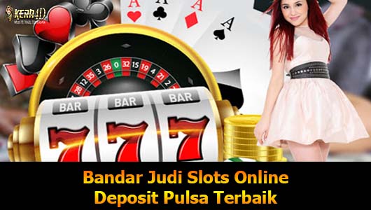 Bandar Judi Slots Online Deposit Pulsa Terbaik