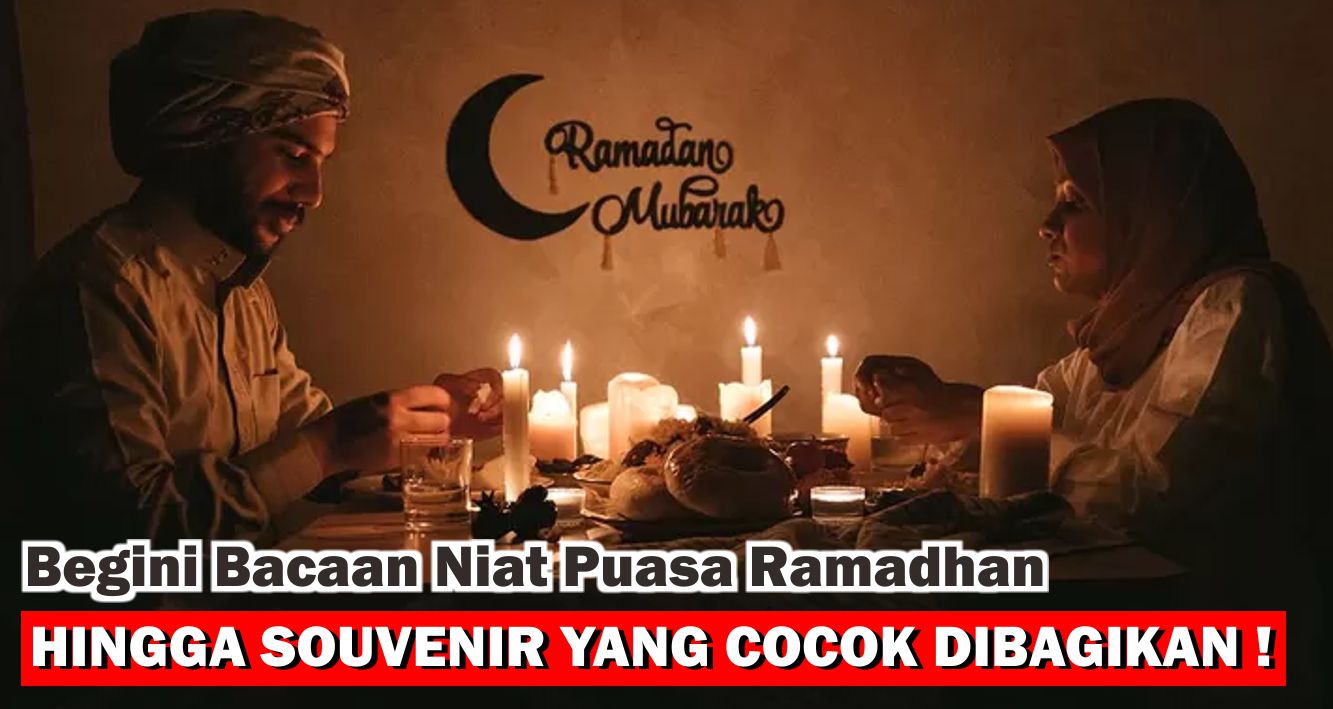 Tinggal Menghitung Hari, Begini Bacaan Niat Puasa Ramadhan Hingga Souvenir Yang Cocok Dibagikan !