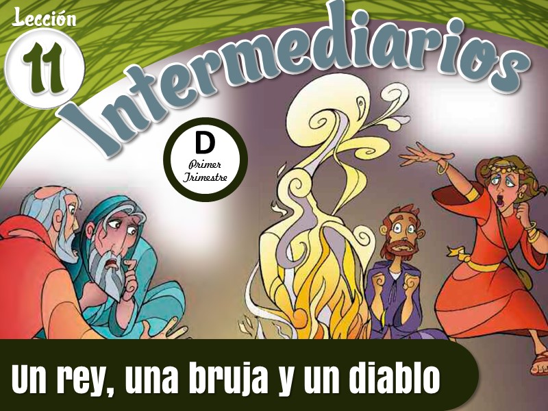 Intermediarios | Lección 11: Un rey, una bruja y un diablo | 1er Trimestre | Año D