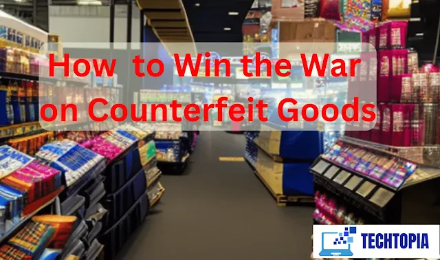 How Technology is Helping to Win the War on Counterfeit Goods