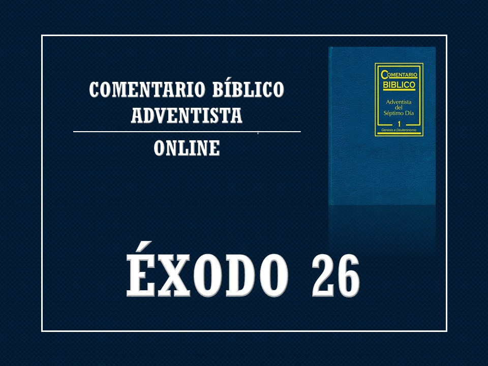 Comentario Bíblico Adventista Éxodo 26