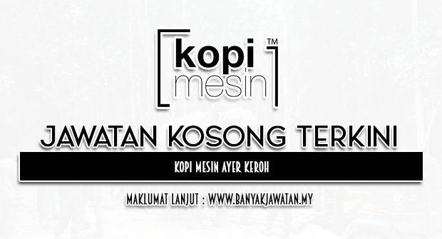 Jawatan Kosong di Kopi Mesin Ayer Keroh