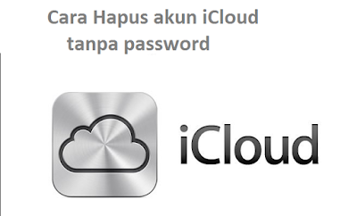 Cara Hapus akun iCloud tanpa password