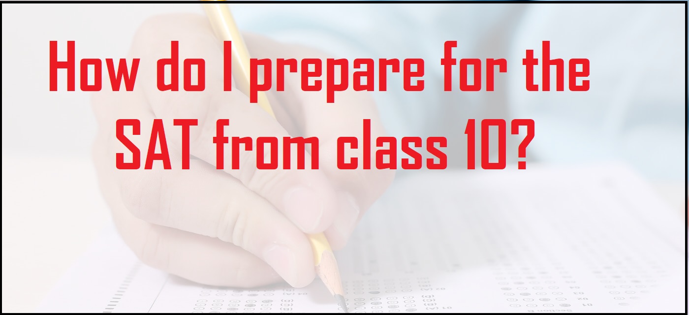 How do I prepare for the SAT from class 10?