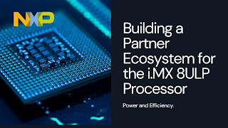Building a Powerful, Energy-Efficient i.MX 8ULP Applications Processor Partner Ecosystem