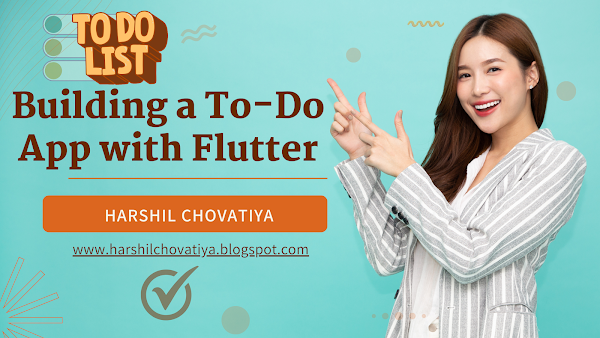 Building a To-Do App with Flutter: A Step-by-Step Guide by Harshil Chovatiya