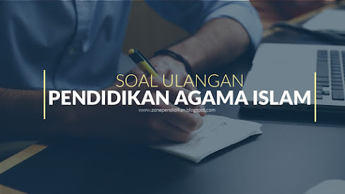 Soal Ulangan Pendidikan Agama Islam