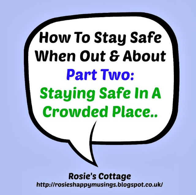 How to stay safe when out & about: part two: staying safe in a crowded place