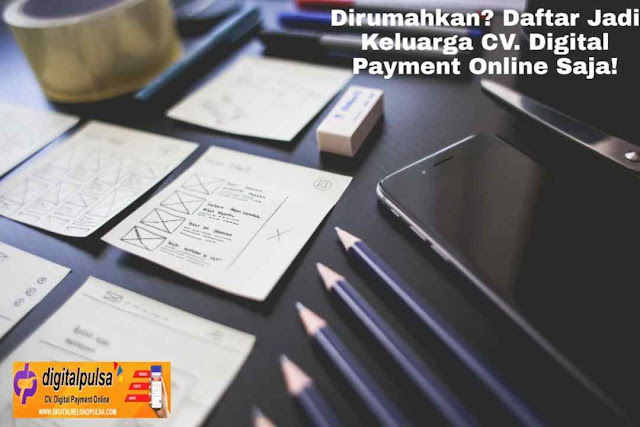 Dirumahkan? Daftar Jadi Keluarga CV. Digital Payment Online Saja!