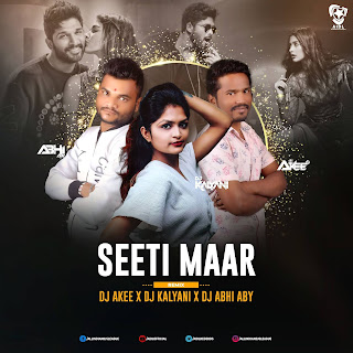 Seeti Maar (Remix) - DJ Akee X DJ Kalyani X DJ Abhi ABY