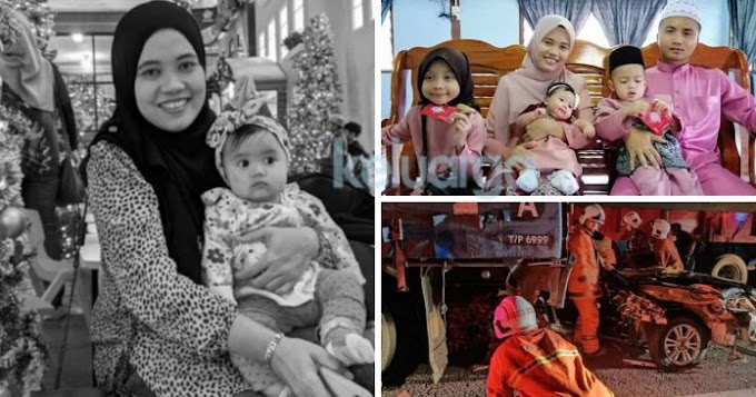 “Tak Sangka Majlis Keluarga Terakhir Bersama.” Tersepit Dirempuh Treler, Ibu & Anak 8 Bulan maut kemalangan