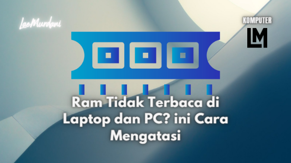 7 Cara Mengatasi Ram Tidak Terbaca di Laptop dan PC