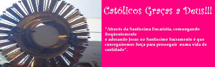 Católicos Graças a Deus!!!
