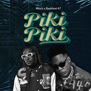 AUDIO | M Rich Ft. Baddest 47 – Piki Piki (Mp3 Audio Download)