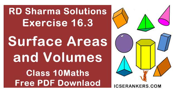 Chapter 16 Surface Areas and Volumes RD Sharma Solutions Exercise 16.3 Class 10 Maths