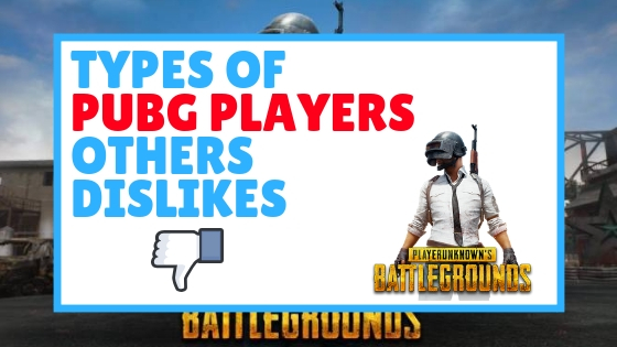 5 Types Of PUBG Players That Other PUBG Players Dislikes