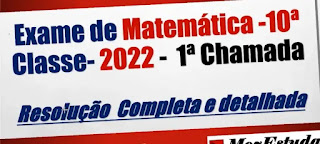 Resolução Completa do Exame de Matemática da 10ª Classe/ 2022 - 1ª Chamada