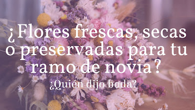 ¿Flores frescas, secas o preservadas para tu ramo de novia?