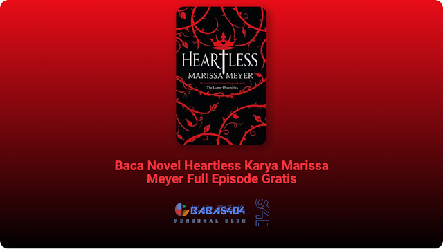 Baca Novel Heartless Karya Marissa Meyer Full Episode Gratis