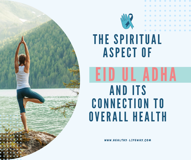 The Spiritual Aspect of Eid ul Adha and its Connection to Overall Health