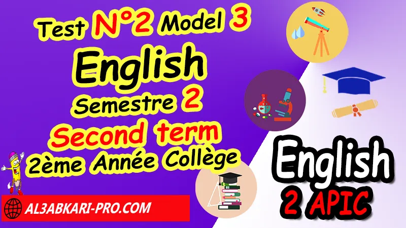 Test N°2 Model 3 - English 2AC Second term - 2ème Année Collège 2AC Anglais de 2ème Année Collège, Devoirs corriges Anglais, Test N°2 English 2AC Second term, examen anglais collège, controle anglais 2ème apic, English 2AC, First term, Second term, english tests, Anglais 2ème Année Collège 2,test anglais pdf, quiz anglais gratuit, quiz anglais facile, , مادة اللغة الإنجليزية للسنة الثانية إعدادي , فروض مع التصحيح لمادة اللغة الإنجليزية للسنة الثانية إعدادي.