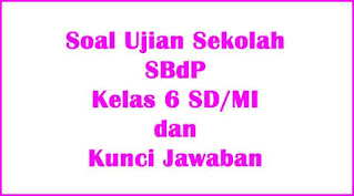 soal ujian sekolah sbdp kelas 6