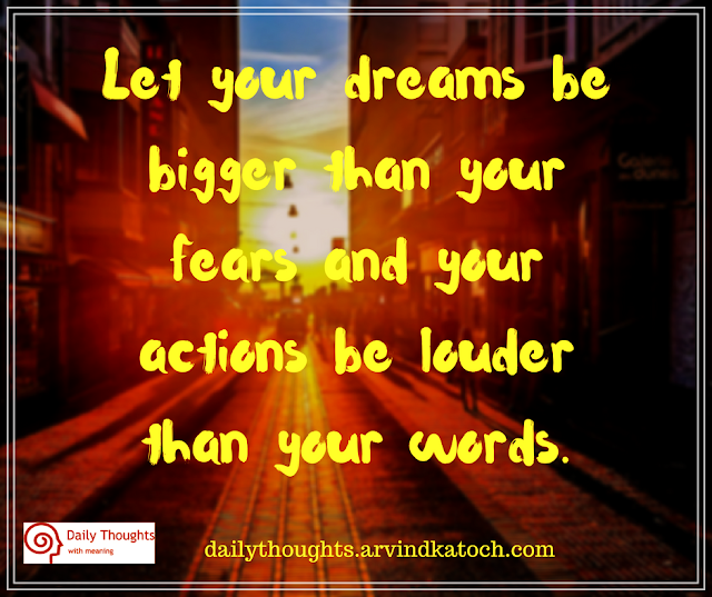 dreams, fears, actions, words, daily thought, quotes,