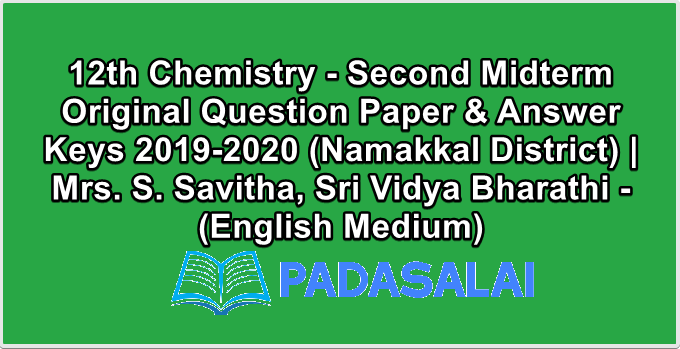 12th Chemistry - Second Midterm Original Question Paper & Answer Keys 2019-2020 (Namakkal District) | Mrs. S. Savitha, Sri Vidya Bharathi - (English Medium)