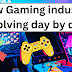 How Gaming industry evolving day by day 