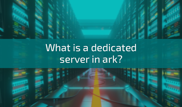 What is a dedicated server in ark