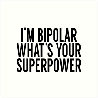 I'm bipolar, what's your superpower?