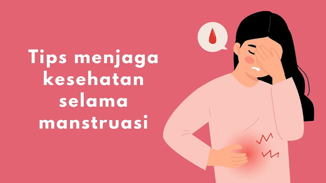 Tips Menjaga Kesehatan Selama Menstruasi