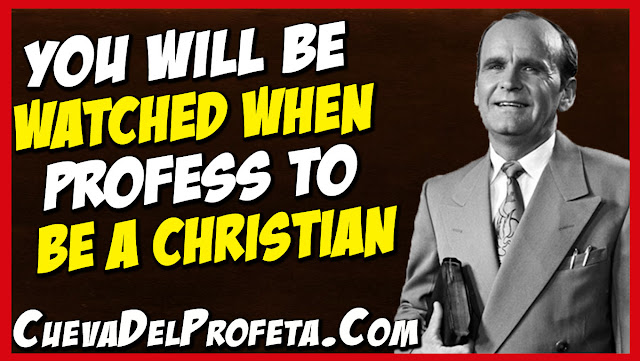 You will be watched when profess to be a Christian - William Marrion Branham Quotes