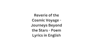 Reverie of the Cosmic Voyage - Journeys Beyond the Stars - Poem Lyrics in English
