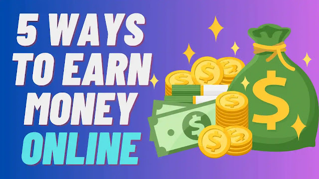 5 Ways To Earn Money Online