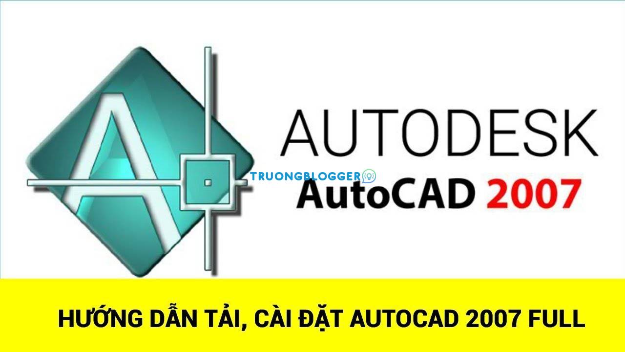 Tải về Autocad 2007 Full - Hướng dẫn cài đặt chi tiết
