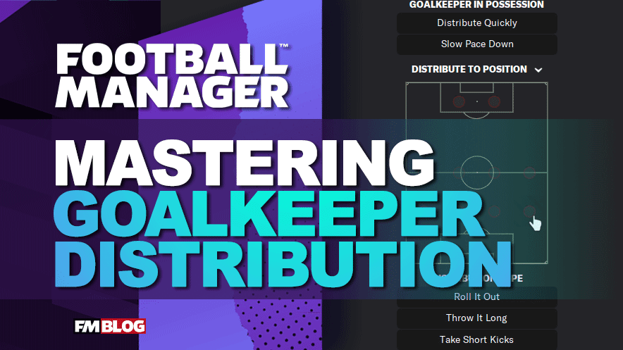 Mastering Goalkeeper Distribution in Football Manager: The Ultimate Guide