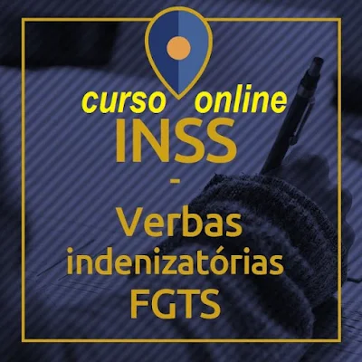 Curso Online  INSS - Verbas Indenizatórias FGTS - Material p/ Advogados