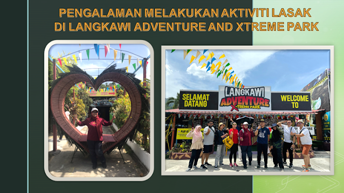 Pengalaman Melakukan Aktiviti Lasak di Langkawi Adventure and Xtreme Park