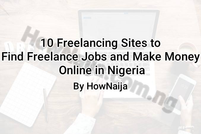 10 Freelancing Sites to Find Freelance Jobs and Make Money Online in Nigeria