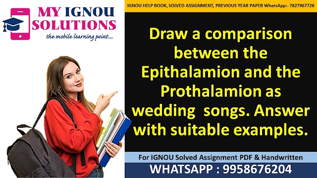 Draw a comparison between the Epithalamion and the Prothalamion as wedding  songs. Answer with suitable examples. 