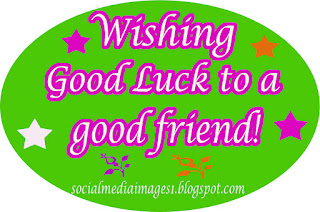 Wishing good luck to a good friend!