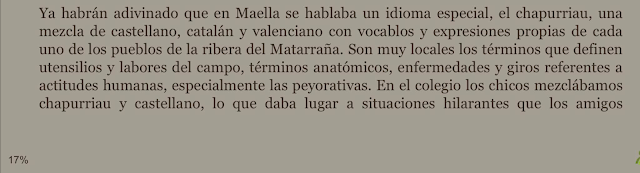 Ya habrán adivinado que en Maella se hablaba un idioma especial, el chapurriau, una mezcla de castellano, catalán y valenciano con vocablos y expresiones propias de cada uno de los pueblos de la ribera del Matarraña.