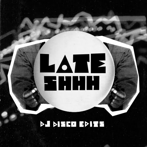 LATE SHHH DJ DISCO EDITS CD 1