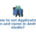 Easiest way to set Application icon and name in Android Studio?