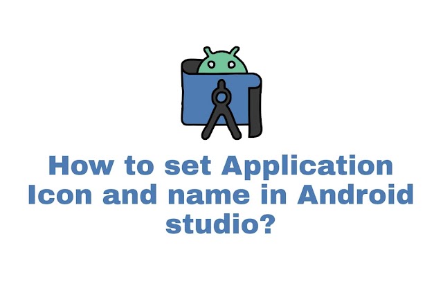 Easiest way to set Application icon and name in android studio?