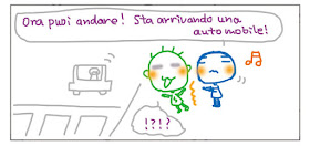 Ora puoi andare! Sta arrivando una automobile! !?!?