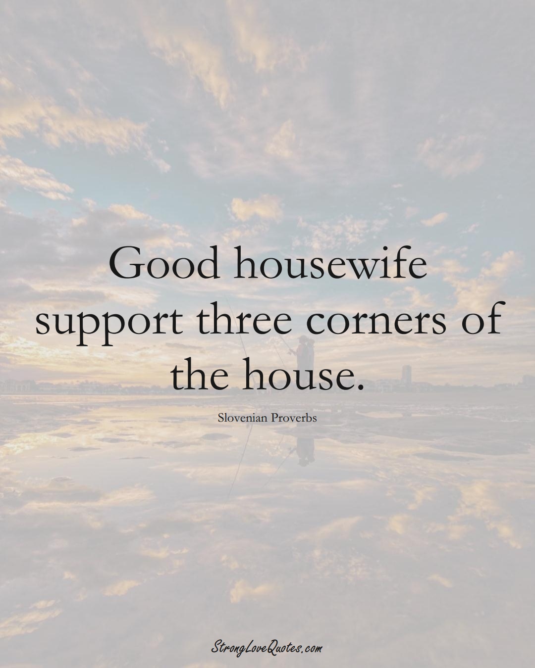 Good housewife support three corners of the house. (Slovenian Sayings);  #EuropeanSayings