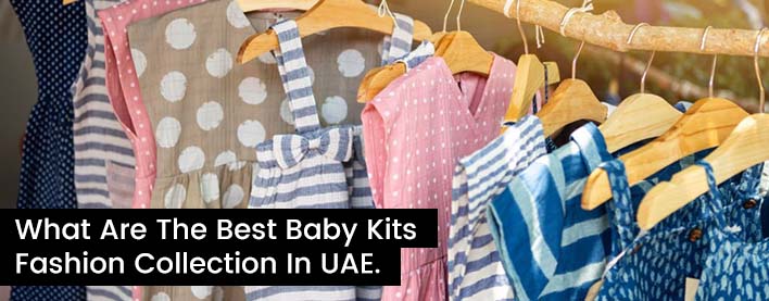 What Is The Best Baby Kit Fashion Collection In UAE?