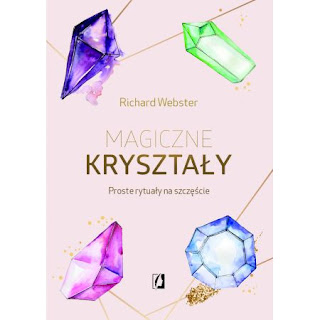 "Magiczne kryształy.Proste rytuały na szczęście" Richard Webster